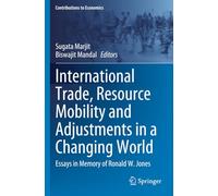 International Trade, Resource Mobility and Adjustments in a Changing World: Essays in Memory of Ronald W. Jones