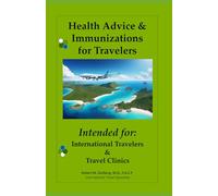 International Travel Medicine: Up-to-date advice on: vaccines, medications, and everything else You need to know about overseas TRAVEL