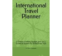 International Travel Planner: A Simple Itinerary, Budget, and Daily Schedule System for Stress-Free Trips