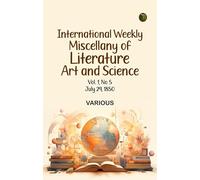 International Weekly Miscellany of Literature, Art and Science - Volume 1, No. 5, July 29, 1850