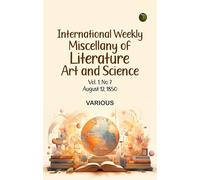 International Weekly Miscellany of Literature, Art and Science - Volume 1, No. 7, August 12, 1850