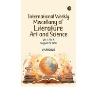 International Weekly Miscellany of Literature, Art and Science - Volume 1, No. 8, August 19, 1850