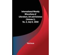 International Weekly Miscellany Of Literature, Art And Science - (Volume I), No. 2, July 8, 1850