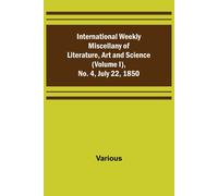 International Weekly Miscellany Of Literature, Art And Science - (Volume I), No. 4, July 22, 1850