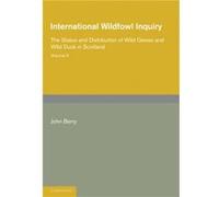 International Wildfowl Inquiry Volume 2 The Status and Distribution of Wild Geese and Wild Duck in Scotland - John Berry - Cambridge University Press - Li John BerryJohn Berry (Auteur)