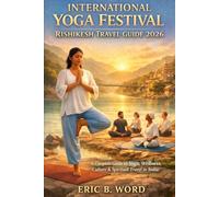 INTERNATIONAL YOGA FESTIVAL RISHIKESH TRAVEL GUIDE 2026