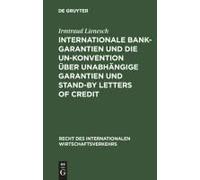 Internationale Bankgarantien Und Die Un-Konvention Über Unabhängige Garantien Und Stand-By Letters Of Credit