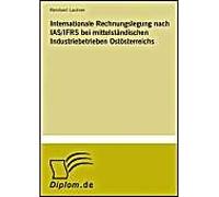 Internationale Rechnungslegung Nach Ias/Ifrs Bei Mittelständischen Industriebetrieben Ostösterreichs