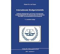 Internationale Strafgerichtshöfe: Politische Bedingungen und Formen internationaler Strafgerichtsbarkeit: von Nürnberg über die UN-Gerichte zum IStGH und Sondertribunal des Europarats