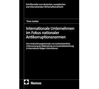 Internationale Unternehmen im Fokus nationaler Antikorruptionsnormen: Eine strafrechtsvergleichende und rechtstatsächliche Untersuchung der Bekämpfung ... in international tätigen Unternehmen