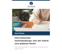 Internationales Vertriebsdesign: Von der Fabrik zum globalen Markt: Gegen das Ungleichgewicht: Die ganzheitliche Strategie für den globalen Handel