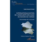 Internationalisation de l'insécurité des eaux du bassin du Congo Géostratégie de la sécurité - Ruddy Kabambi Tshitadi - L'harmattan - broché - Etude
