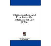Internationalism and Prize Essays on International Law (1876) Marcoartu, Arturo De, Sprague, A. P., Lacombe, M. Paul (Auteur)