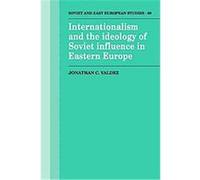 Internationalism and the Ideology of Soviet Influence in Eastern Europe, Cambridge Russian, Soviet and Post-Soviet Studies Jonathan C. Valdez (Auteur)