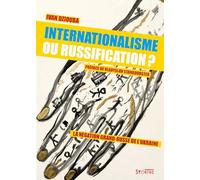 Internationalisme ou russification?: La négation grand-russe de l'Ukraine