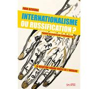 Internationalisme ou russification? La négation grand-russe de l'Ukraine - Ivan Dziouba - Syllepse Eds - broché - Essai
