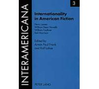 Internationality In American Fiction - Henry James- William Dean Howells- William Faulkner- Toni Morrison