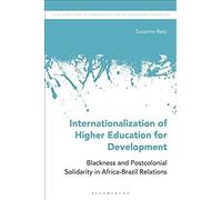 Internationalization Of Higher Education For Development: Blackness And Postcolonial Solidarity In Africa-Brazil Relations (New Directions In Comparative And International Education)