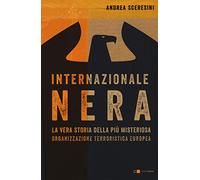 Internazionale nera. La vera storia della più misteriosa organizzazione terroristica europea