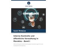 Interne Kontrolle und öffentliche Verwaltung in Marokko - Band I: Überwindung des Widerstands gegen Veränderungen für eine transparente Verwaltung