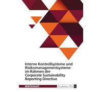 Interne Kontrollsysteme und Risikomanagementsysteme im Rahmen der Corporate Sustainability Reporting Directive: Ansätze zur Integration der CSRD in ... und Risikomanagementsysteme von Unternehmen