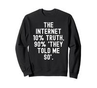 Internet 10% vérité 90 Ils m'ont Dit Tellement motivant Sweatshirt