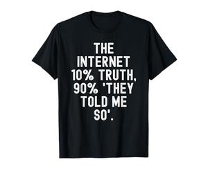 Internet 10% vérité 90 Ils m'ont Dit Tellement motivant T-Shirt