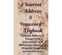 Internet Address & Password Log Book: A Simple Password Keeper with Alphabetical A-Z Sections for Managing Websites, Logins & Online Accounts | 5×8 Inches | 162 Pages
