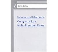 Internet and Electronic Commerce Law in the European Union John Dickie (Auteur)