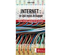 Internet : Ce qui nous échappe: Temps, énergie, gestion de nos données
