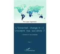 Internet Change-T-Il Vraiment Nos Sociétés ? - L'internet Et Ses Problèmes