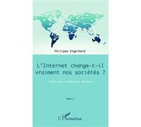 Internet change-t-il vraiment nos sociétés ? (Tome 2) Techniques, cultures et sociétés - Philippe Engelhard - L'harmattan - broché - Essai