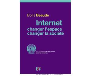 Internet, Changer l'Espace, Changer la Société - Boris Beaude - Fyp - broché - Essai
