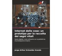 Internet delle cose: un prototipo per la raccolta dei segni vitali: Salute digitale: come utilizzarla con la piattaforma di prototipazione Arduino