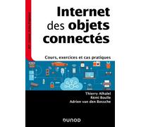 Internet des objets connectés Cours, exercices et cas pratiques - Thierry Alhalel - Dunod - broché - Scolaire / Universitaire