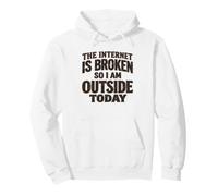 Internet est cassé, Donc Je suis Dehors Aujourd'hui Sweat à Capuche