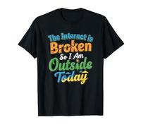 Internet est cassé, Donc Je suis Dehors Aujourd'hui T-Shirt