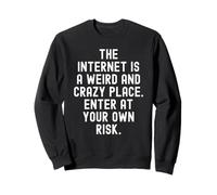 Internet est Un Endroit étrange et Fou, entrez par Vous-même Sweatshirt