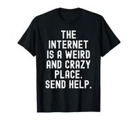 Internet est Un Endroit étrange et Fou Envoyer de l'aide T-Shirt