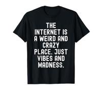 Internet est Un Endroit étrange et Fou Juste des Vibrations et T-Shirt