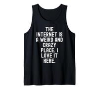 Internet est Un Endroit étrange et Fou Que Je l'aime Ici Débardeur