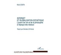 Internet et la globalisation esthétique: L'avenir de l'art et de la philosophie à l'époque des réseaux
