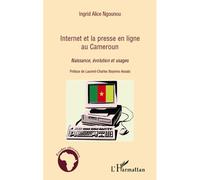 Internet et la presse en ligne au Cameroun Naissance, évolution et usages - Ingrid Alice Ngounou - L'harmattan - broché - Etude