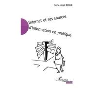 Internet et ses sources d'information en pratique - Marie-José Rioux - L'harmattan - broché - Etude