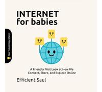 Internet for Babies (Tiny Thinkers Academy): A Friendly First Look at How We Connect, Share, and Explore Online