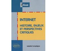 Internet - Histoire, enjeux et perspectives critiques - Isabelle Compiègne - Ellipses - broché - Essai
