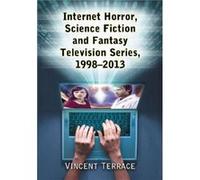 Internet Horror Science Fiction and Fantasy Television Series 19982013 by Vincent Terrace Vincent Terrace (Auteur)
