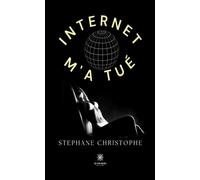 Internet m'a tué - Stephane Christophe - Le Lys Bleu - broché - Témoignage