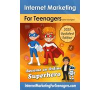 Internet Marketing for Teenagers (and younger): 2025 Updated Edition