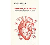 Internet, Mon Amour: Chronicles before yesterday's collapse